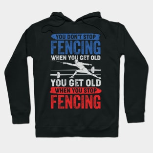 You Don't Stop Fencing When You Get Old Hoodie